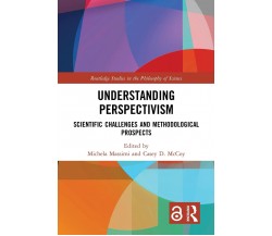 Understanding Perspectivism - Michela Massimi - Taylor & Francis, 2021