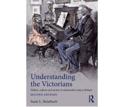 Understanding the Victorians - Susie L. Steinbach - Routledge, 2016