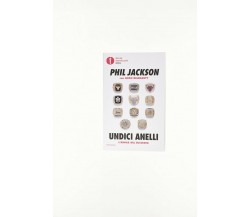 Undici anelli - Phil Jackson, Hugh Delehanty - Mondadori, 2021