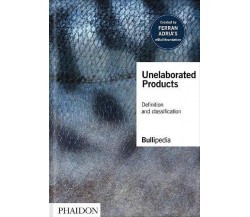 Unelaborated Products - elBullifoundation, Ferran Adria - Phaidon, 2021