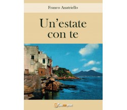 Un’estate con te	 di Franco Anatriello,  2016,  Youcanprint