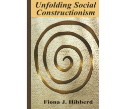 Unfolding Social Constructionism - Fiona J. Hibberd - Springer, 2011