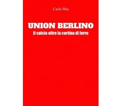 Union Berlino. Il calcio oltre la cortina di ferro di Carlo Mia, 2023, Youcan