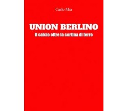 Union Berlino. Il calcio oltre la cortina di ferro di Carlo Mia, 2023, Youcan