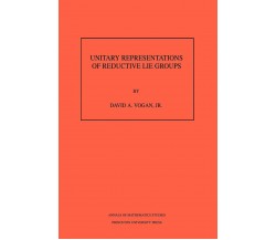 Unitary Representations of Reductive Lie Groups. (AM-118), Volume 118 - 2021