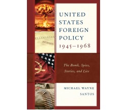 United States Foreign Policy 1945-1968 - Michael Wayne Santos - 2022