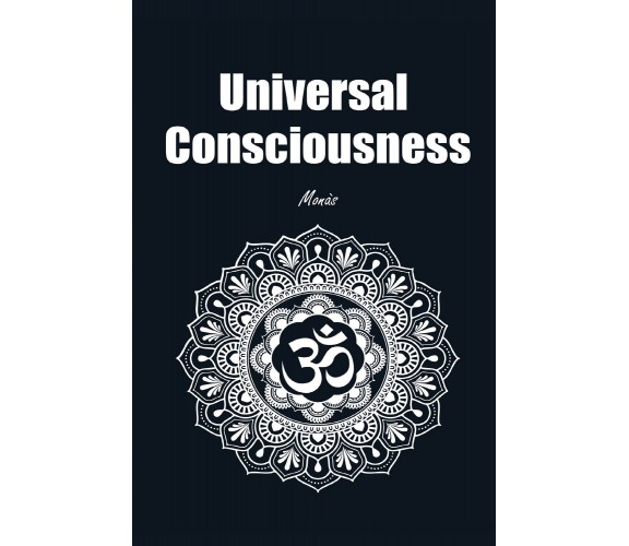 Universal Consciousness di Giovanni Monasta,  2021,  Youcanprint