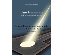 Uno Gnomone sul Meridiano Cassini -  Giancarlo Bonini,  2019,  Youcanprint