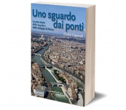 Uno sguardo dai ponti	 di Giulio Caporali,  2017,  Iacobelli Editore