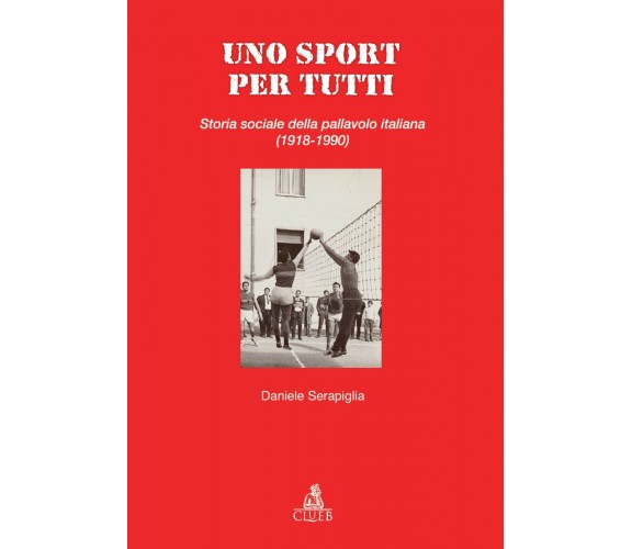 Uno sport per tutti - Daniele Serapiglia - CLUEB, 2018