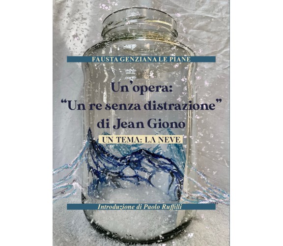 Un’opera: “Un re senza distrazione di Jean Giono. Un tema: la neve di Fausta Gen