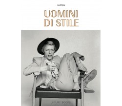 Uomini di stile. Ediz. illustrata - Josh Sims - Luxury, 2022