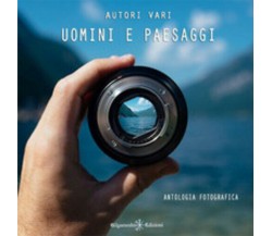 Uomini e paesaggi. Antologia fotografica. Ediz. illustrata di Aa.vv., 2019, Youc