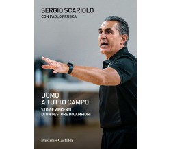 Uomo a tutto campo - Sergio Scariolo, Paolo Frusca - Baldini + Castoldi, 2021
