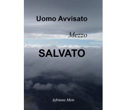 Uomo avvisato, mezzo salvato di Adriana Meis,  2021,  Youcanprint