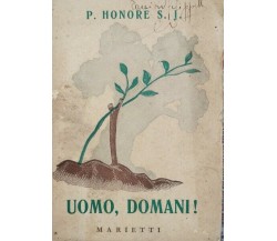 Uomo, domani!  di P. Honorè S. J.,  1943,  Marietti - ER