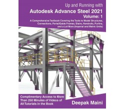 Up and Running with Autodesk Advance Steel 2021 Volume 1 di Deepak Maini,  2020,