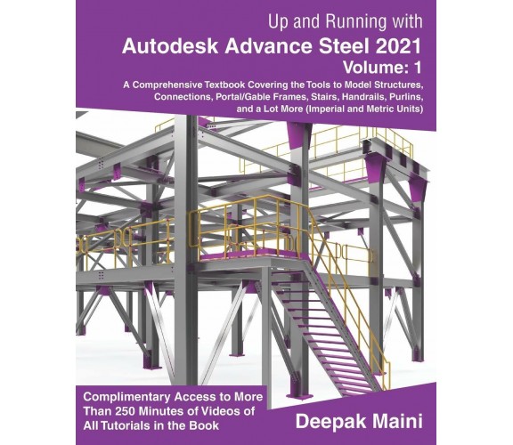 Up and Running with Autodesk Advance Steel 2021 Volume 1 di Deepak Maini,  2020,