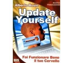 Update yourself. Fai funzionare bene il tuo cervello di Alberto Bosio,  2007,  B