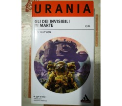 Urania - Gli dei invisibili di Marte	 di Ian Watson,  2012,  Mondadori-F