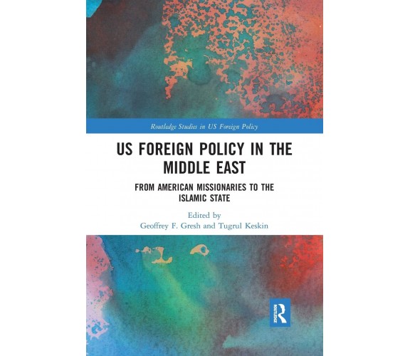 Us Foreign Policy In The Middle East - Geoffrey F. Gresh - Routledge, 2019