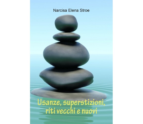 Usanze, superstizioni, riti vecchi e nuovi di Narcisa Elena Stroe,  2021,  Youca