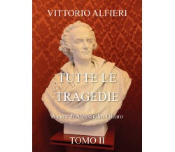 V.A. Tutte le tragedie Tomo II di Alessandro Olearo,  2022,  Youcanprint