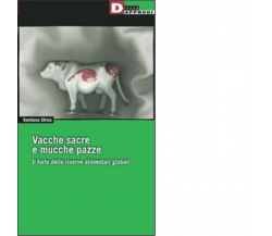 VACCHE SACRE E MUCCHE PAZZE. N.E. di VANDANA SHIVA - DeriveApprodi editore,2004