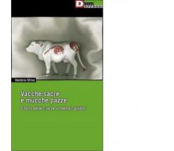 VACCHE SACRE E MUCCHE PAZZE. di VANDANA SHIVA - DeriveApprodi, 2001