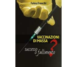 VACCINAZIONI DI MASSA: successo o fallimento?	 di Fabio Franchi,  2019,  Youcanp