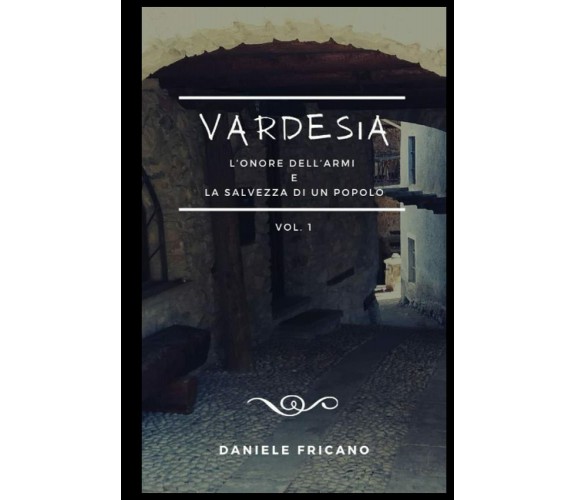 VARDESIA: L’ONORE DELL’ARMI E LA SALVEZZA DI UN POPOLO di Daniele Fricano,  2021