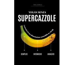 VEGAN SENZA SUPERCAZZOLE di Fabio Andreoli,  2022,  Youcanprint