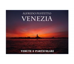 VENEZIA vedute e particolari	 di Alfredo Pustetto,  2021,  Youcanprint