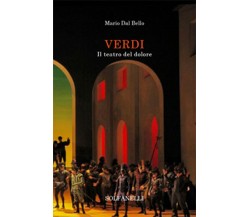 VERDI Il teatro del dolore	 di Mario Dal Bello,  Solfanelli Edizioni