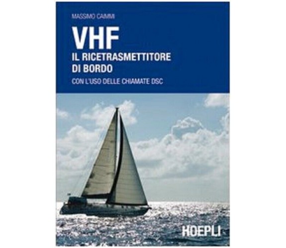 VHF. Il ricetrasmettitore di bordo - Massimo Caimmi - Horpli, 2010