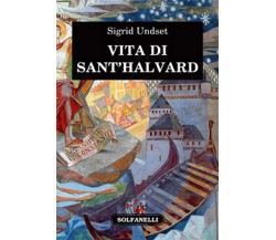 VITA DI SANT’HALVARD	 di Sigrid Undset,  Solfanelli Edizioni