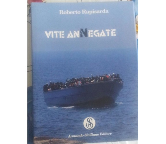 VITE ANNEGATE - ROBERTO RAPISARDA- ARMANDO SICILIANO EDITORE - 2012 - P