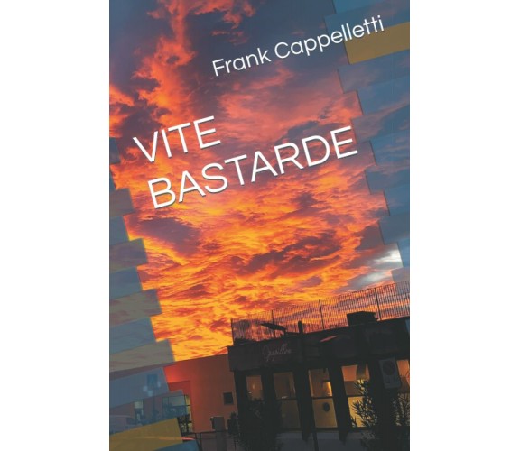 VITE BASTARDE di Frank Cappelletti,  2022,  Indipendently Published