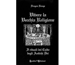 VIVERE LA VECCHIA RELIGIONE - Wicca Magia Stregoneria Evocazioni - Dragon Rouge 