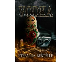 VODKA: Seduzione criminale Vol.1 di Stefania Bertelle,  2022,  Indipendently Pub