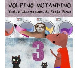 VOLPINO MUTANDINO 3 di Paola Piras,  2022,  Indipendently Published