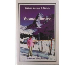 Vacanze d’inverno - Luciano Mazzoni Di Ferrara,  1998,  L’Autore Libri Firenze