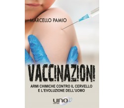 Vaccinazioni. Armi chimiche contro il cervello e l’evoluzione dell’uomo di Marc