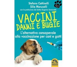 Vaccini. Danni e bugie. L’alternativa consapevole alla vaccinazione per cani e g