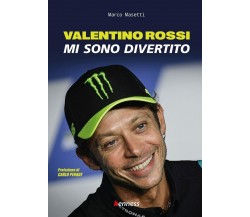 Valentino Rossi. Mi sono divertito - Marco Masetti - Kenness, 2021