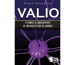 Valio: l’oro,l’argento,il bianco ed il nero. Volume 4	 di Fabio Valentini,  2020