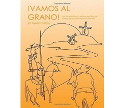 ¡Vamos Al Grano! An Introduction to Advanced Spanish Usage (grammar and Vocabula