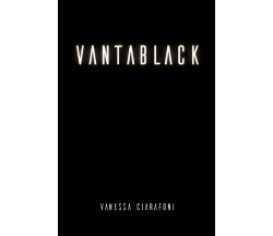 Vantablack di Vanessa Ciarafoni,  2021,  Youcanprint