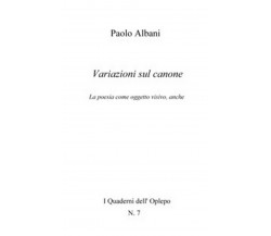 Variazioni sul canone. La poesia come oggetto visivo, anche, Paolo Albani,  2018