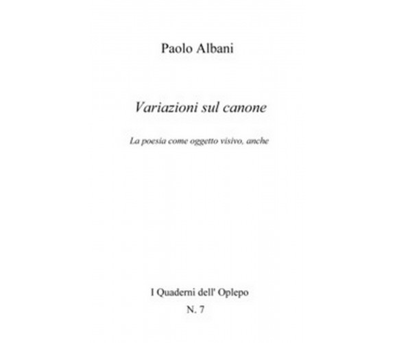 Variazioni sul canone. La poesia come oggetto visivo, anche, Paolo Albani,  2018